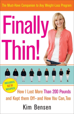 Finally Thin!: How I Lost More Than 200 Pounds and Kept Them Off--and How You Can, Too - Bensen, Kim