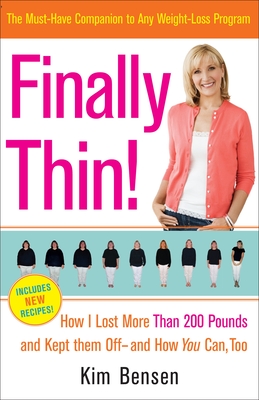 Finally Thin!: How I Lost Over 200 Pounds and Kept Them Off--And How You Can Too - Bensen, Kim