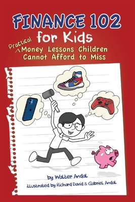 Finance 102 for Kids: Practical Money Lessons Children Cannot Afford to Miss - Andal, Walter