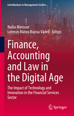 Finance, Accounting and Law in the Digital Age: The Impact of Technology and Innovation in the Financial Services Sector - Mansour, Nadia (Editor), and Bujosa Vadell, Lorenzo Mateo (Editor)