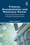 Finance, Accumulation and Monetary Power: Understanding Financial Socialism in Advanced Capitalist Economies