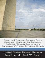 Finance and Economics Discussion Series: Consistency Conditions for Regulatory Analysis of Financial Institutions: A Comparison of Frontier Efficiency Methods