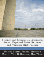 Finance and Economics Discussion Series: Expected Stock Returns and Variance Risk Premia - United States Federal Reserve Board (Creator), and Bollerslev, Tim, and Zhou, Hao