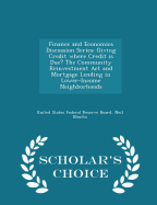 Finance and Economics Discussion Series: Giving Credit Where Credit Is Due? the Community Reinvestment ACT and Mortgage Lending in Lower-Income Neighborhoods - Scholar's Choice Edition