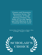 Finance and Economics Discussion Series: The Economics of Small Business Finance: The Roles of Private Equity and Debt Markets in the Financial Growth Cycle - Scholar's Choice Edition