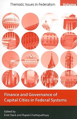 Finance and Governance of Capital Cities in Federal Systems: Volume 1 - Slack, Enid, and Chattopadhyay, Rupak