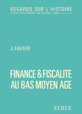 Finance Et Fiscalite Au Bas Moyen Age - Favier, Jean