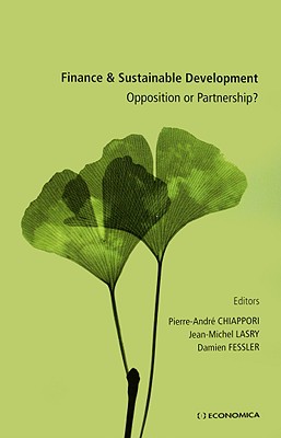 Finance & Sustainable Development: Opposition or Partnership? - Chiappori, Pierre-Andre (Editor), and Lasry, Jean-Michel (Editor), and Fessler, Damien (Editor)