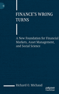 Finance's Wrong Turns: A New Foundation for Financial Markets, Asset Management, and Social Science