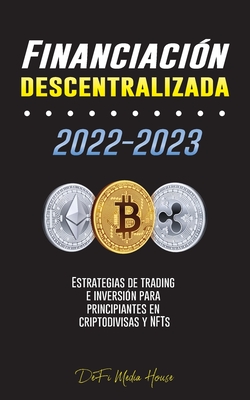 Financiaci?n descentralizada 2022-2023: Estrategias de trading e inversi?n para principiantes en criptodivisas y NFTs - Defi Media House