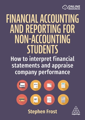 Financial Accounting and Reporting for Non-Accounting Students: How to Interpret Financial Statements and Appraise Company Performance - Frost, Stephen M.