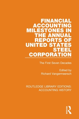 Financial Accounting Milestones in the Annual Reports of United States Steel Corporation: The First Seven Decades - Vangermeersch, Richard (Editor)
