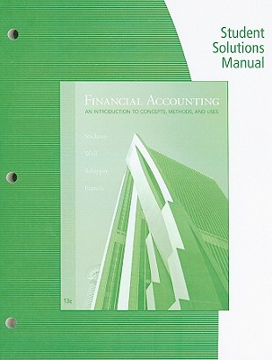 Financial Accounting, Student Solutions Manual: An Introduction to Concepts, Methods, and Uses - Stickney, Clyde P, and Weil, Roman L, PH.D., C.M.A., CPA, and Schipper, Katherine