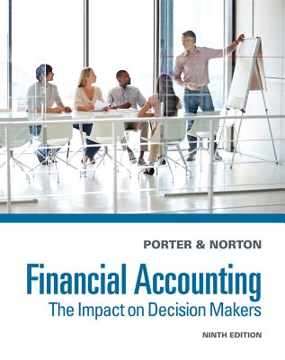 Financial Accounting: The Impact on Decision Makers - Porter, Gary A, and Norton, Curtis L