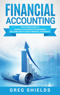 Financial Accounting: The Ultimate Guide to Financial Accounting for Beginners Including How to Create and Analyze Financial Statements
