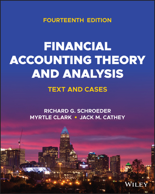 Financial Accounting Theory and Analysis: Text and Cases - Schroeder, Richard G, and Clark, Myrtle W, and Cathey, Jack M