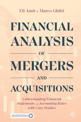 Financial Analysis of Mergers and Acquisitions: Understanding Financial Statements and Accounting Rules with Case Studies - Amir, Eli, and Ghitti, Marco
