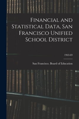 Financial and Statistical Data, San Francisco Unified School District; 1963-69 - San Francisco (Calif ) Board of Educ (Creator)