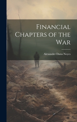 Financial Chapters of the War - Noyes, Alexander Dana