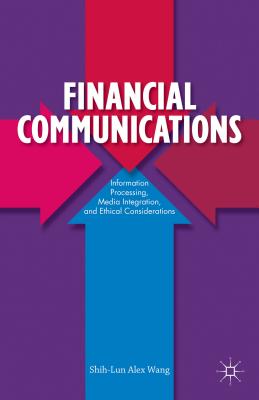 Financial Communications: Information Processing, Media Integration, and Ethical Considerations - Wang, S