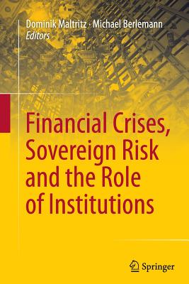 Financial Crises, Sovereign Risk and the Role of Institutions - Maltritz, Dominik (Editor), and Berlemann, Michael (Editor)