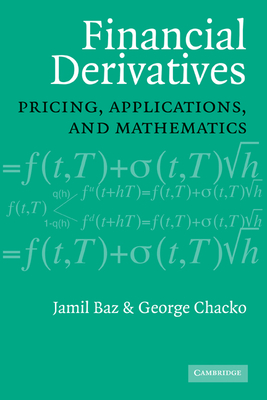 Financial Derivatives: Pricing, Applications, and Mathematics - Baz, Jamil, and Chacko, George