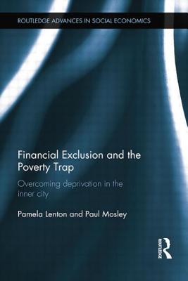 Financial Exclusion and the Poverty Trap: Overcoming Deprivation in the Inner City - Lenton, Pamela, and Mosley, Paul