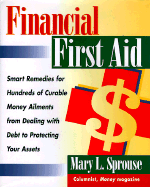 Financial First Aid: Smart Remedies for Hundreds of Curable Money Ailments - Sprouse, Mary L