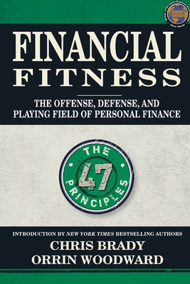 Financial Fitness: The Offense, Defense, and Playing Field of Personal Finance - Brady, Chris, and Woodward, Orrin