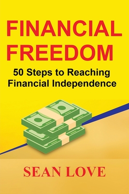 Financial Freedom: 50 Steps To Reaching Financial Independence By Sean ...