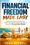 Financial Freedom Made Easy: Step-by-Step Guide to Eliminate Debt, Create a Financial Plan and Provide Security for you and your Family