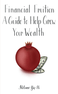 Financial Fruition: A Guide to Help Grow Your Wealth