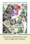 Financial Globalization and Post-Communist Georgia: Global Exchange Rate Instability and Its Implications for Georgia