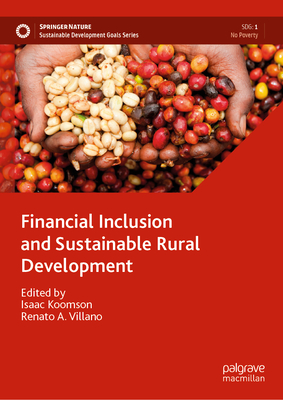 Financial Inclusion and Sustainable Rural Development - Koomson, Isaac (Editor), and Villano, Renato A (Editor)