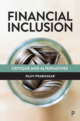 Financial Inclusion: Critique and Alternatives - Prabhakar, Rajiv