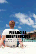 Financial Independence: How to Attain and Maintain Financial Freedom