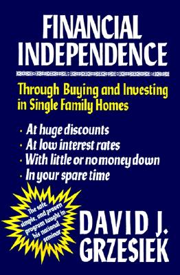 Financial Independence Through Buying and Investing in Single Family Homes - Grzesiek, David J