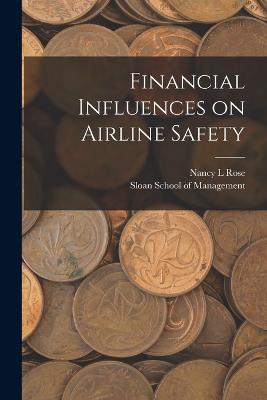 Financial Influences on Airline Safety - Rose, Nancy L, and Sloan School of Management (Creator)