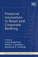 Financial Innovation in Retail and Corporate Banking - Anderloni, Luisa (Editor), and Llewellyn, David T (Editor), and Schmidt, Reinhard H (Editor)