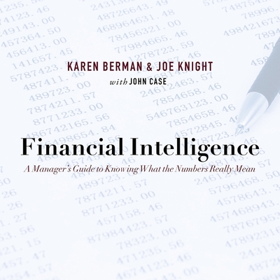 Financial Intelligence: A Manager's Guide to Knowing What the Numbers Really Mean - Berman, Karen, and Knight, Joe, and Zingarelli, Tom (Read by)