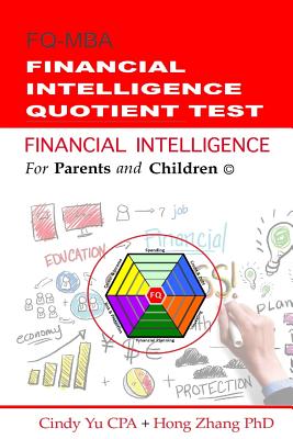 Financial Intelligence for Parents and Children: Financial Intelligence Quotient Test - Zhang Phd, Hong, and Yu Cpa, Cindy