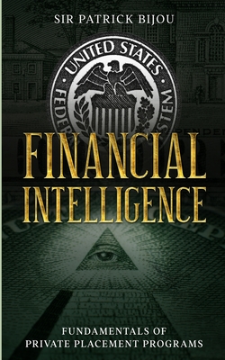 Financial Intelligence: Fundamentals of Private Placement Programs (Ppp) - Bijou, Patrick, Sir