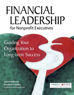 Financial Leadership for Nonprofit Executives: Guiding Your Organization to Long-Term Success
