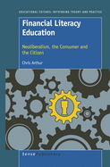 Financial Literacy Education: Neoliberalism, the Consumer and the Citizen