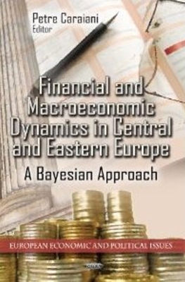 Financial & Macroeconomic Dynamics in Central & Eastern Europe: A Bayesian Approach - Caraiani, Petre