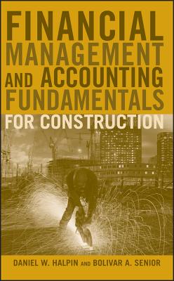 Financial Management and Accounting Fundamentals for Construction - Halpin, Daniel W, and Senior, Bolivar A
