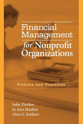 Financial Management for Nonprofit Organizations: Policies and Practices - Zietlow, John, and Hankin, Jo Ann, and Seidner, Alan