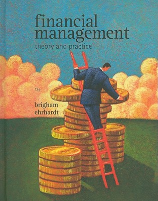 Financial Management: Theory and Practice - Brigham, Eugene F, and Ehrhardt, Michael C, PH.D.