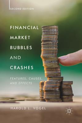 Financial Market Bubbles and Crashes, Second Edition: Features, Causes, and Effects - Vogel, Harold L