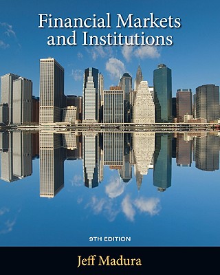 Financial Markets and Institutions - Madura, Jeff, Professor